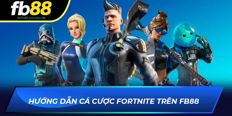 Hướng dẫn cá cược Fortnite trên FB88